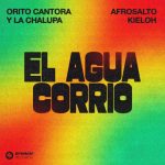 Orito Cantora y la Chalupa x AfroSalto x Kieloh  ‘El Agua Corrió’  Spinnin’ Records