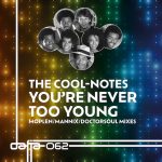 The Cool-Notes ‘You’re Never Too Young’ (Moplen, Mannix and DoctorSoul Remixes) Dafia Records